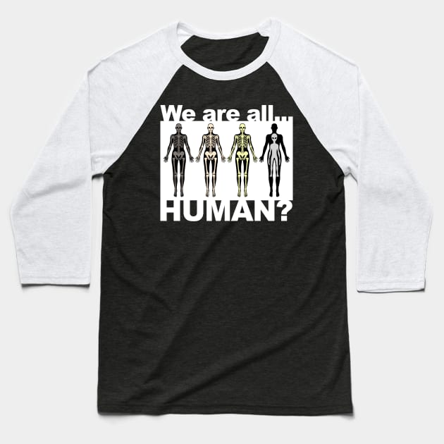 We Are All Human? Baseball T-Shirt by AbductionWear